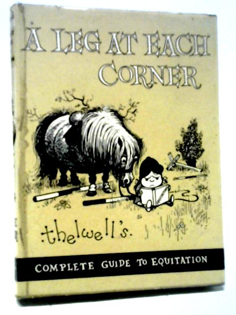 A Leg at Each Corner. Thelwell's Complete Guide to Equitation By Thelwell