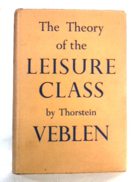 The Theory of the Leisure Class By Thorstein Veblen