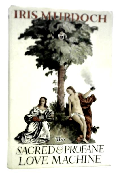 The Sacred and Profane Love Machine von Iris Murdoch