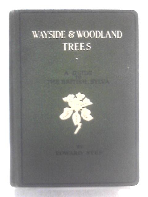 Wayside And Woodland Trees: A Guide To The British Sylva von Edward Step