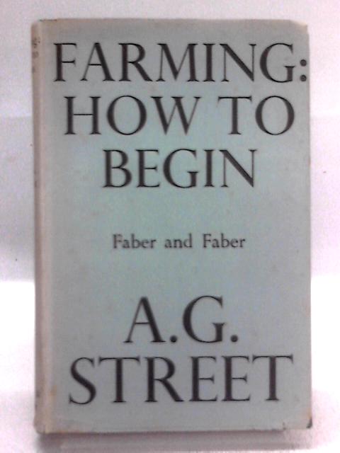 Farming: How to Begin By A.G. Street