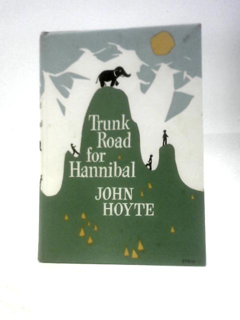 Trunk Road For Hannibal: With An Elephant Over The Alps von John Hoyte