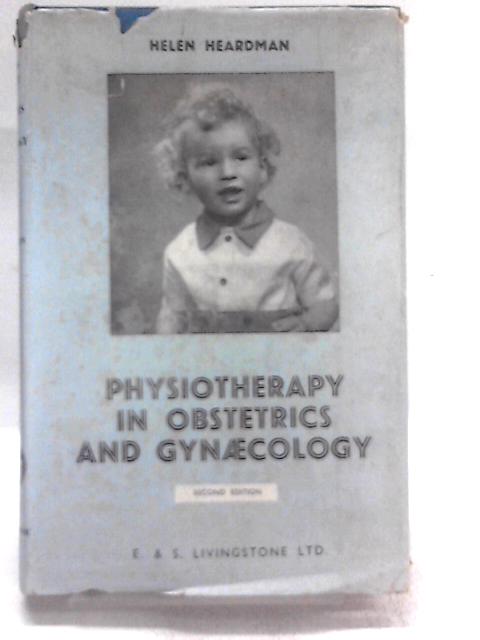 Physiotherapy in Obstetrics and Gynaecology By Helen Heardman, Maria Ebner