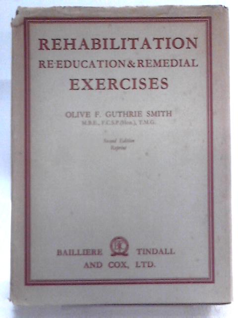 Rehabilitation, Re-Education and Remedial Exercises By Olive F. Guthrie Smith