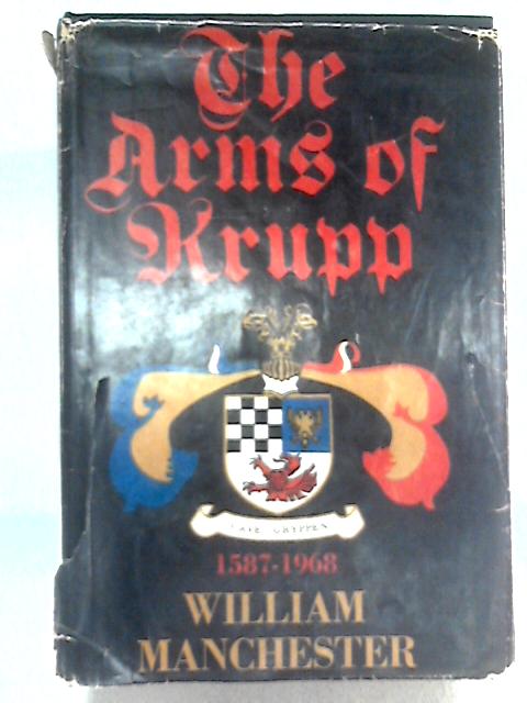 The Arms of Krupp 1587-1968 By William Manchester