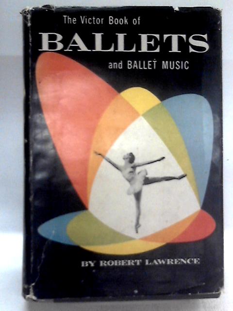 The Victor Book Of Ballets And Ballet Music By Robert Lawrence