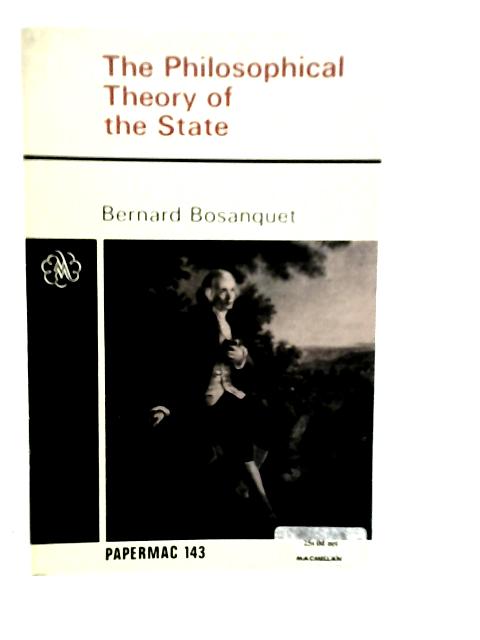 The Philosophical Theory of the State By Bernard Bosanquet