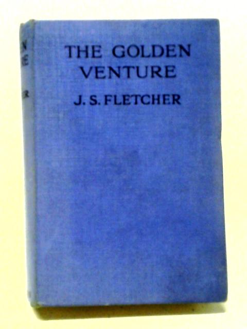 The Golden Venture By J. S. Fletcher