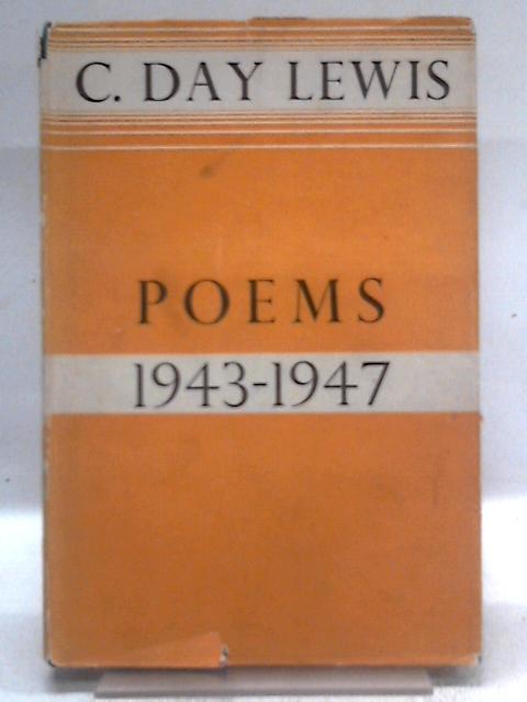 Poems 1943-1947 By C. Day Lewis