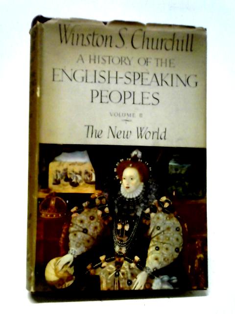 A History of the English-Speaking Peoples Volume II: The New World. By Winston S.Churchill