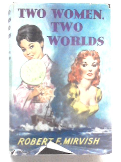 Two Women Two Worlds By Robert F Mirvish