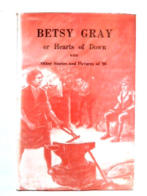 Betsy Gray, or Hearts of Down By W. G. Lyttle