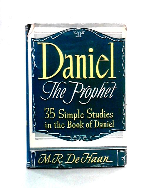 Daniel the Prophet By M.R. DeHaan