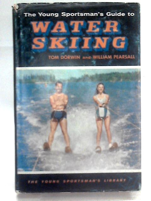 The Young Sportsman's Guide To Water Skiing von Tom Dorwin