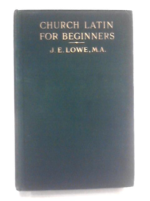 Church Latin for Beginners von J.E. Lowe