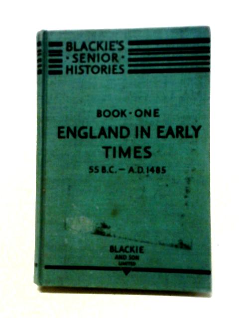 England in Early Times 55 B.C. - A.D. 1485 By Marion Flavell and S. E. Matts