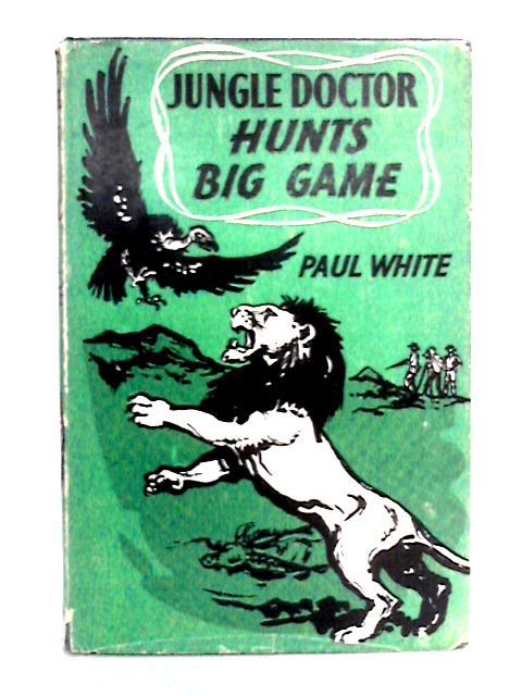 Jungle Doctor Hunts Big Game von Paul White