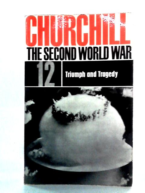 The Second World War, 12: Triumph and Tragedy By Winston Churchill