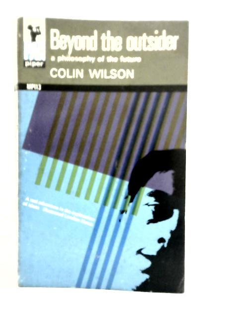 Beyond the Outsider By Colin Wilson