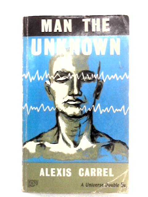 Man, The Unknown von Alexis Carrel