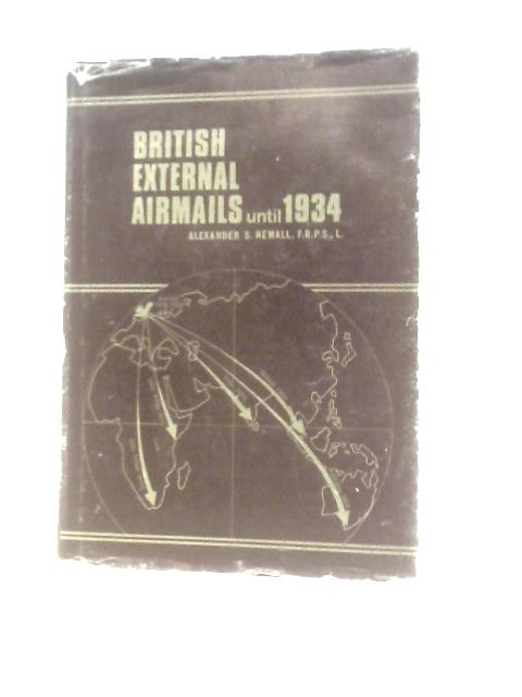 British External Airmails Until 1934 von Alexander S Newall (Ed.)