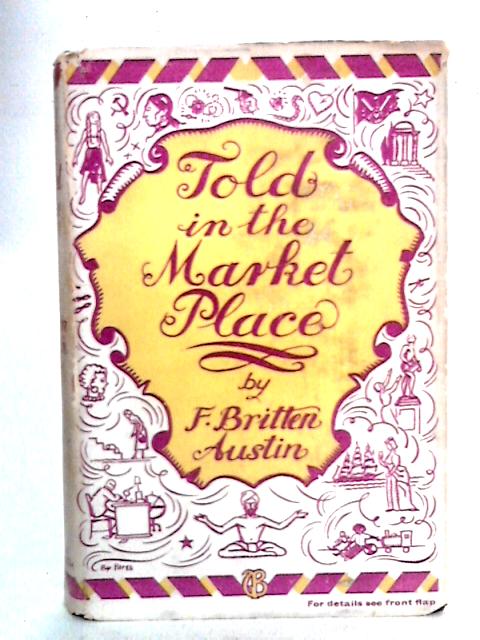 Told in the Market-Place By F. Britten Austin