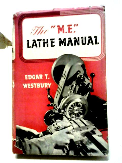 The "M.E." Lathe Manual By Edgar T. Westbury