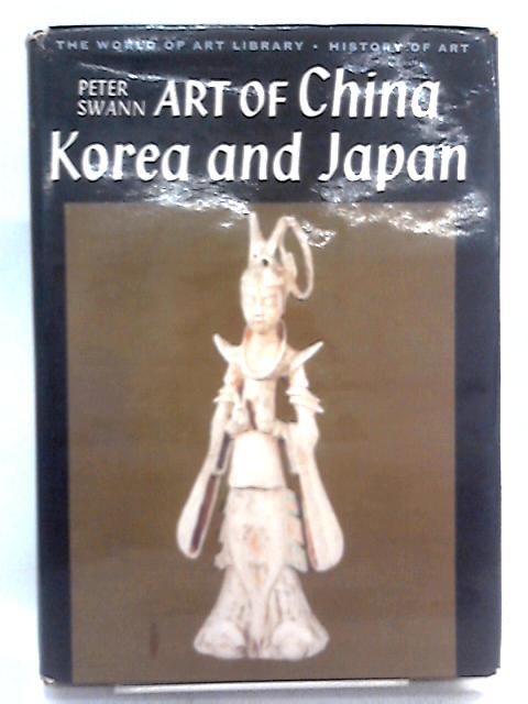 Art of China, Korea and Japan By Peter C. Swann