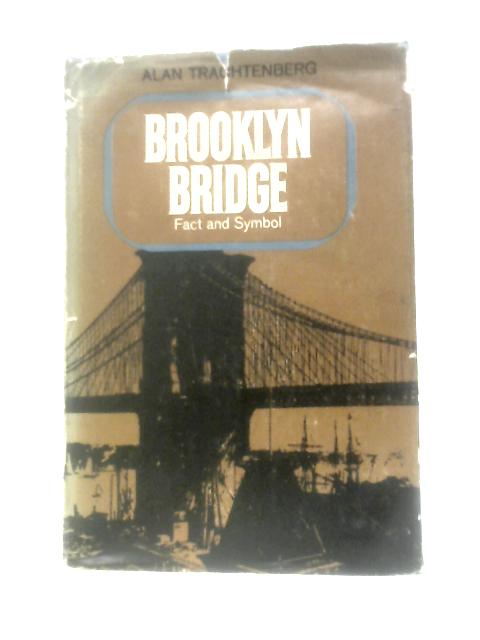 Brooklyn Bridge: Fact and Symbol By Alan Trachtenberg