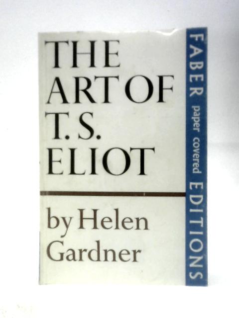 The Art of T.S. Eliot By Helen Gardner