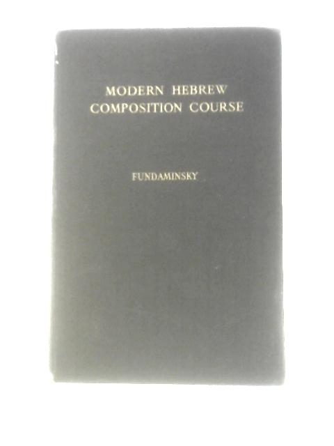 Modern Hebrew Composition Course: A Practical Method By Dr. Shlomo Fundaminsky