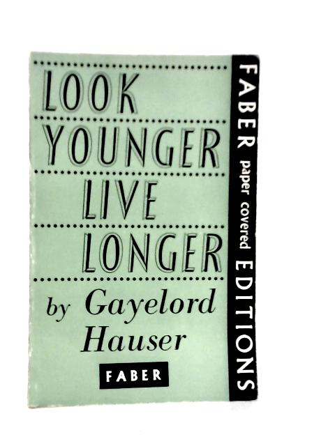 Look Younger, Live Longer By Gayelord Hauser