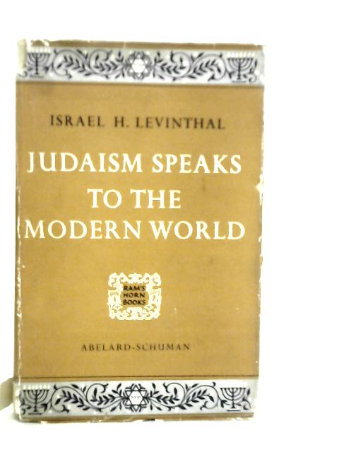 Judaism Speaks to the Modern World von Israel H.Levinthal