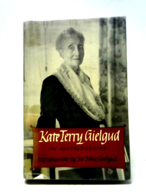 Kate Terry Gielgud: An Autobiography By Kate Terry Gielgud