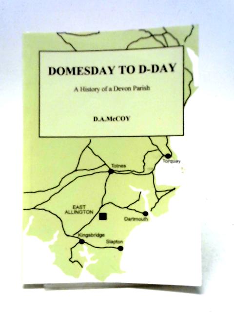 Domesday To D-Day: A History Of A Devon Parish: East Allington von D. A McCoy