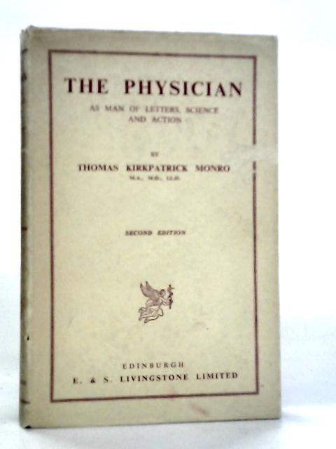 The Physician: As Man Of Letters, Science And Action By Thomas Kirkpatrick Monro