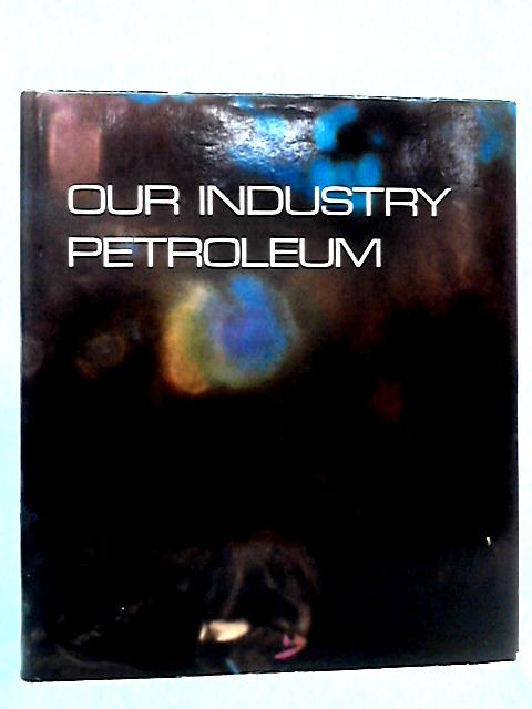 Our Industry, Petroleum By Various s