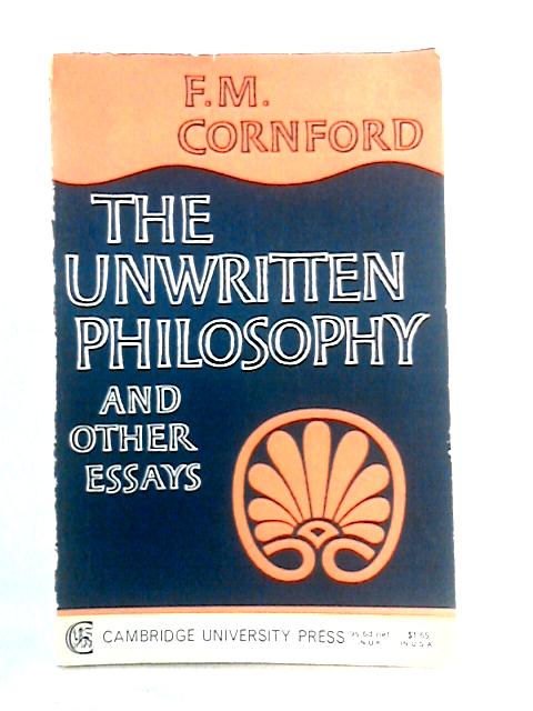 The Unwritten Philosophy and Other Essays By F.M. Cornford