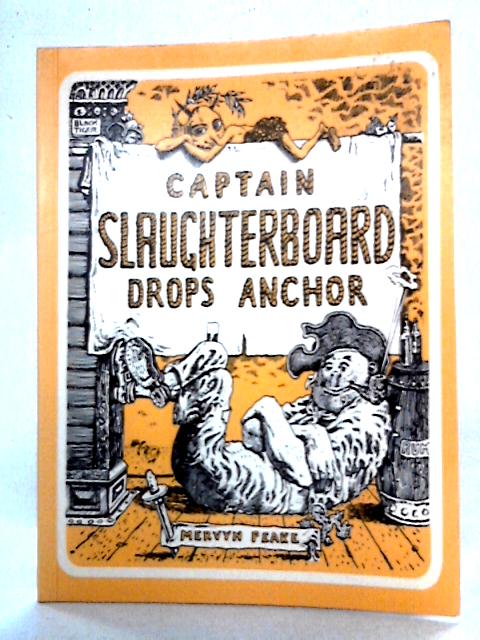 Captain Slaughterboard Drops Anchor By Mervyn Peake