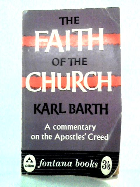 The Faith of the Church: A Commentary on the Apostles' Creed According to Calvin's Catechism von Karl Barth