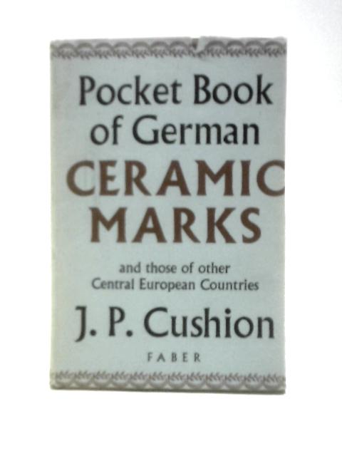 Pocket Book Of German Ceramic Marks And Those Of Other Central European Countries By J.P.Cushion ()