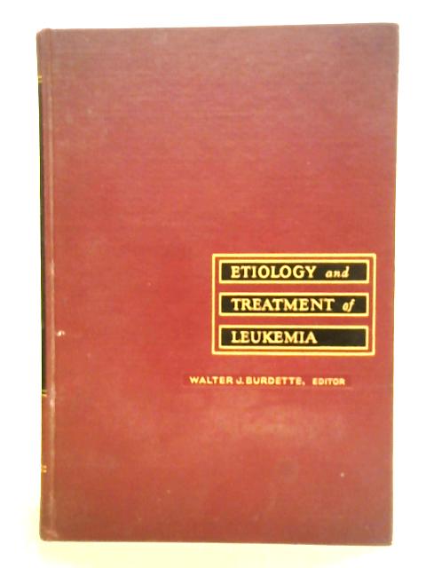 Etiology and Treatment of Leukemia von Walter J. Burdette