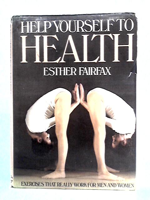 Help Yourself to Health: Exercises That Really work for Men and Women By Esther Fairfax