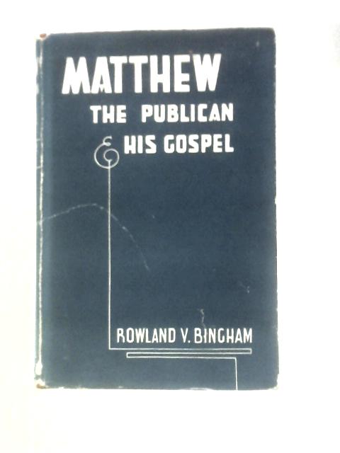 Matthew the Publican and His Gospel By Rowland Victor Bingham