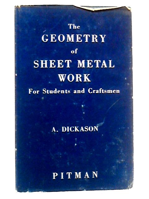 The Geometry of Sheet Metal Work for Students and Craftsmen von A. Dickason