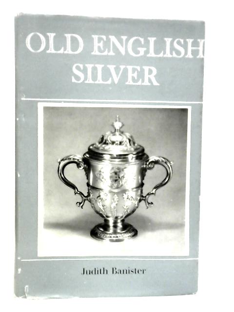 Old English Silver By Judith Banister