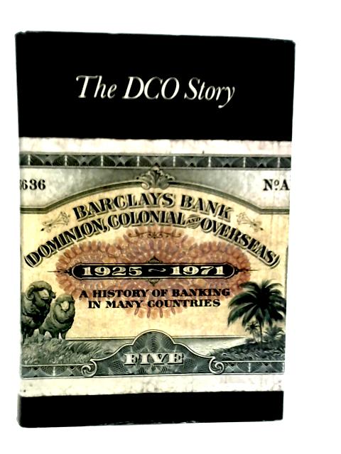 The DCO Story: A History Of Banking In Many Countries 1925-71 By Julian Crossley