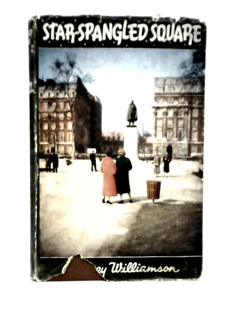 Star-spangled Square: The Saga of "Little America" in London By Geoffrey Williamson