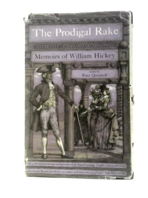 The Prodigal Rake: Memoirs Of William Hickey By William Hickey Peter Quennell (Ed.)