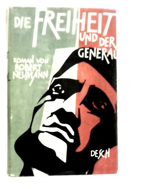 Die Freiheit und der General von Robert Neumann